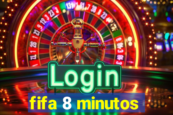 fifa 8 minutos